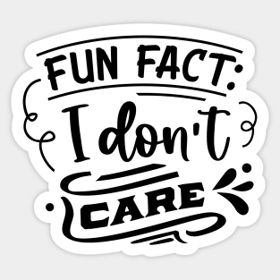 Fun Fact I don't care - Funny Sarcastic Joke Sticker